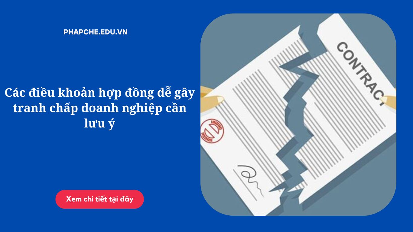 cac-dieu-khoan-hop-dong-de-gay-tranh-chap-doanh-nghiep-can-luu-y