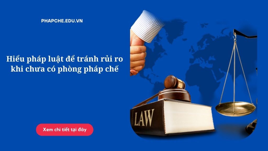 hieu-phap-luat-de-tranh-rui-ro-khi-chua-co-phong-phap-che