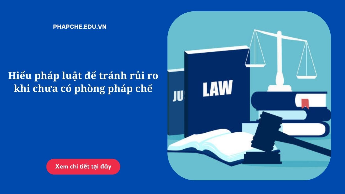 hieu-phap-luat-de-tranh-rui-ro-khi-chua-co-phong-phap-che