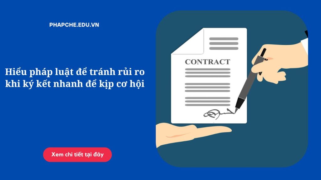 hieu-phap-luat-de-tranh-rui-ro-khi-ky-ket-nhanh-de-kip-co-hoi