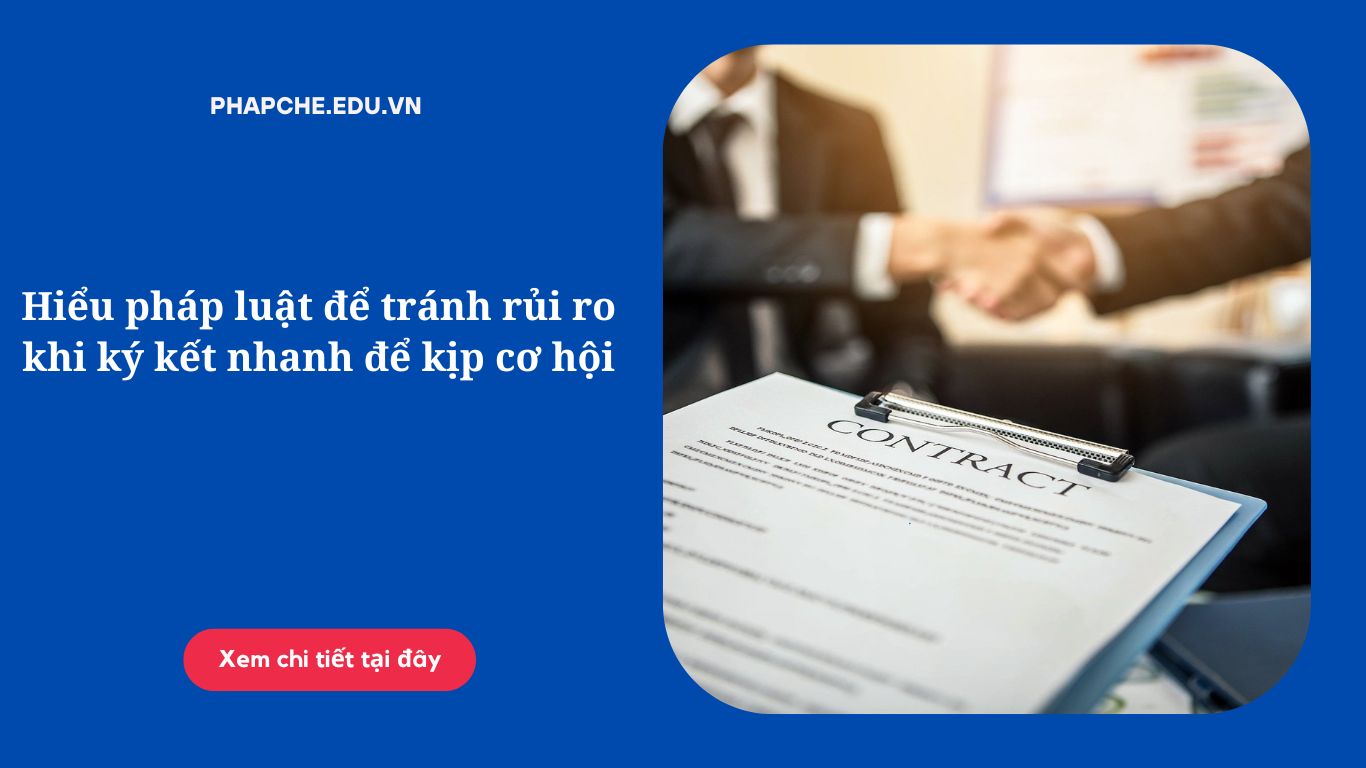 hieu-phap-luat-de-tranh-rui-ro-khi-ky-ket-nhanh-de-kip-co-hoi