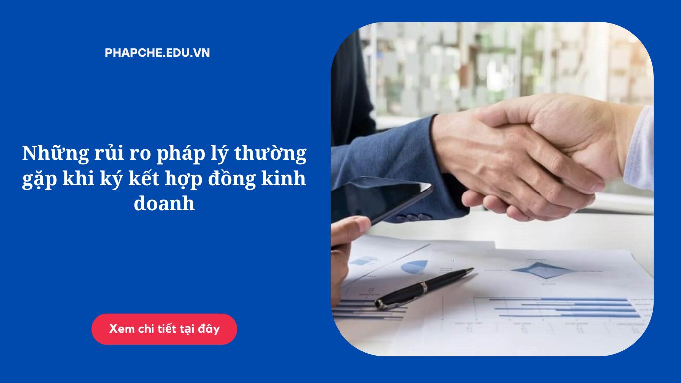 nhung-rui-ro-phap-ly-thuong-gap-khi-ky-ket-hop-dong-kinh-doanh