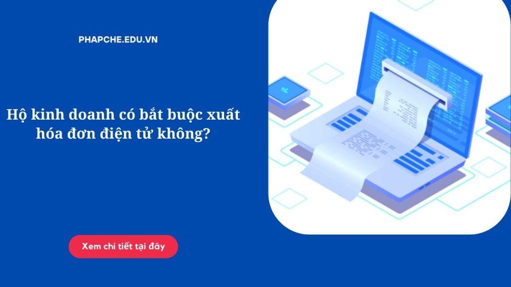 Hộ kinh doanh có bắt buộc xuất hóa đơn điện tử không?