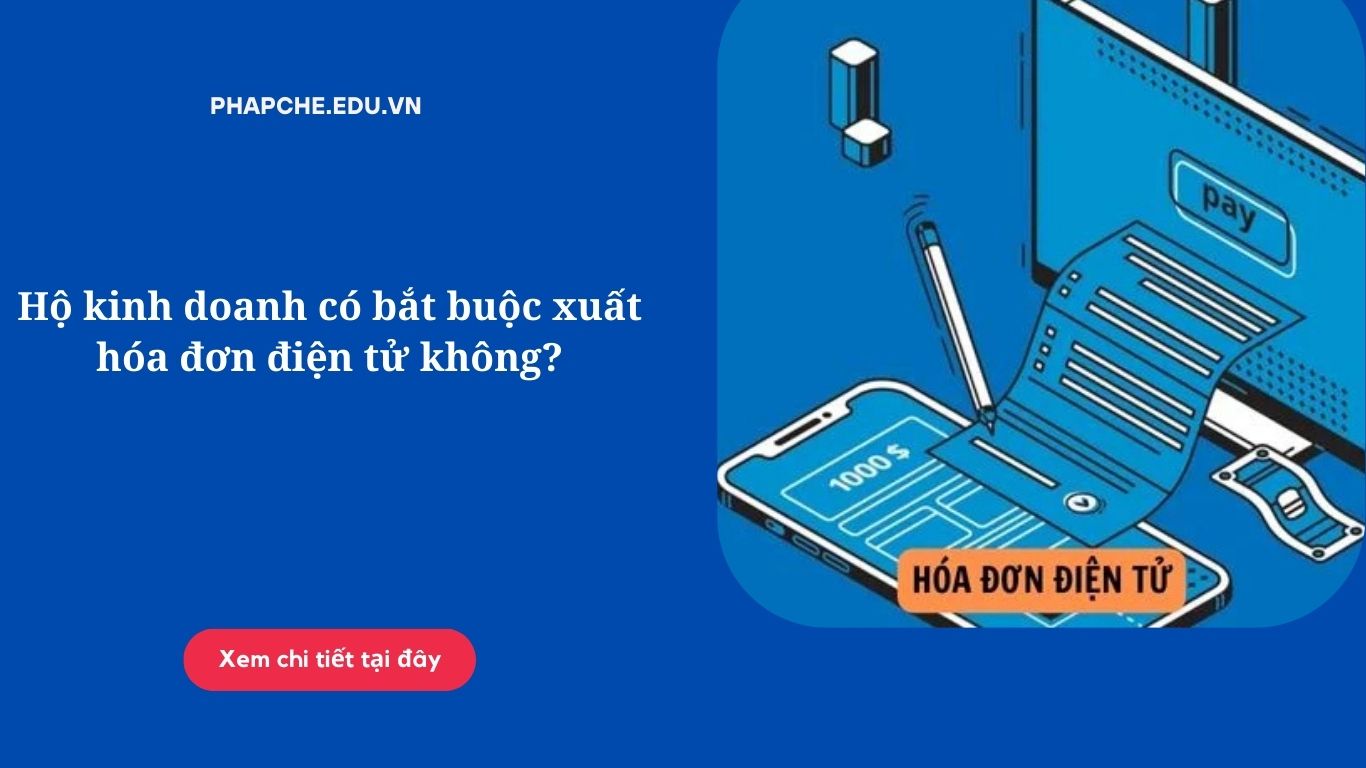 Hộ kinh doanh có bắt buộc xuất hóa đơn điện tử không?