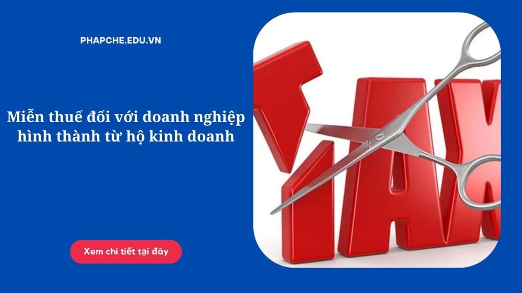 Miễn thuế đối với doanh nghiệp hình thành từ hộ kinh doanh 2026 theo Nghị định 320