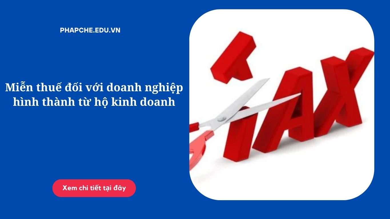 Miễn thuế đối với doanh nghiệp hình thành từ hộ kinh doanh 2026 theo Nghị định 320