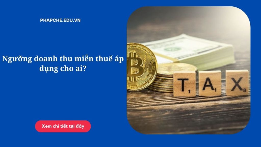Ngưỡng doanh thu miễn thuế áp dụng cho ai?