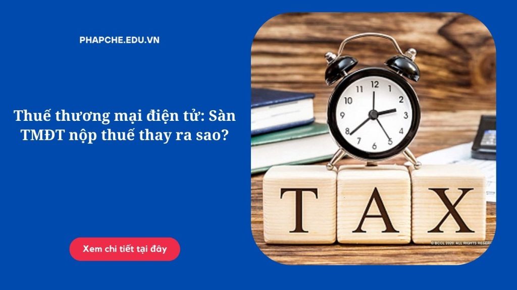 Thuế thương mại điện tử: Sàn TMĐT nộp thuế thay ra sao?